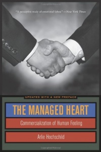 The Managed Heart: Commercialization of Human Feeling The Managed Heart: Commercialization of Human Feeling