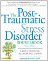 The Post-Traumatic Stress Disorder Sourcebook: A Guide to Healing, Recovery, and Growth
