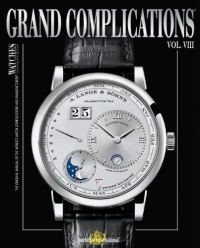 Grand Complications Volume VIII: High Quality Watchmaking Grand Complications Volume VIII: High Quality Watchmaking