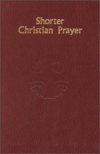 Shorter Christian Prayer: The Four-Week Psalter of the Liturgy of the Hours Containing Morning Prayer and Evening Prayer Shorter Christian Prayer: The Four-Week Psalter of the Liturgy of the Hours Containing Morning Prayer and Evening Prayer