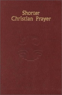 Shorter Christian Prayer: The Four-Week Psalter of the Liturgy of the Hours Containing Morning Prayer and Evening Prayer