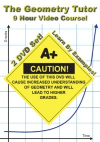 The Geometry Tutor - 9 Hour Course - 2 DVD Set - Learn By Examples! The Geometry Tutor - 9 Hour Course - 2 DVD Set - Learn By Examples!