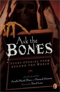 Ask the Bones: Scary Stories from Around the World Ask the Bones: Scary Stories from Around the World