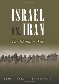 Israel vs. Iran: The Shadow War Israel vs. Iran: The Shadow War