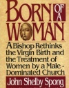 Born of a Woman: A Bishop Rethinks the Virgin Birth and the Treatment of Women by a Male-Dominated Church