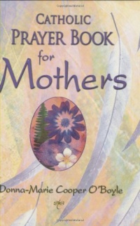 Catholic Prayer Book for Mothers Catholic Prayer Book for Mothers
