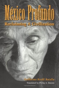 Mexico Profundo: Reclaiming a Civilization Mexico Profundo: Reclaiming a Civilization