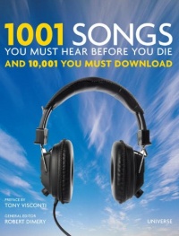 1001 Songs You Must Hear Before You Die: And 10,001 You Must Download 1001 Songs You Must Hear Before You Die: And 10,001 You Must Download