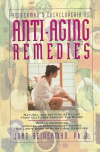 Heinerman's Encyclopedia of Anti-Aging Remedies Heinerman's Encyclopedia of Anti-Aging Remedies