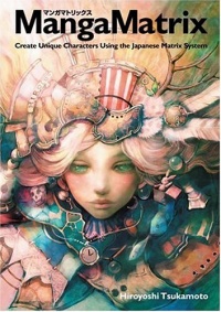 Manga Matrix: Create Unique Characters Using the Japanese Matrix System Manga Matrix: Create Unique Characters Using the Japanese Matrix System