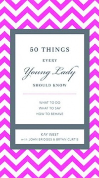50 Things Every Young Lady Should Know: What to Do, What to Say, & How to Behave 50 Things Every Young Lady Should Know: What to Do, What to Say, & How to Behave