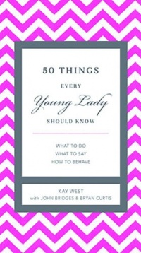 50 Things Every Young Lady Should Know: What to Do, What to Say, & How to Behave