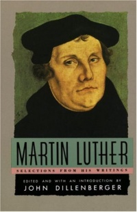 Martin Luther : Selections From His Writings Martin Luther : Selections From His Writings