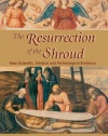 Resurrection of the Shroud: New Scientific, Medical, and Archeological Evidence