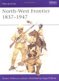 North-West Frontier 1837-1947 (Men at Arms Series, 72) North-West Frontier 1837-1947 (Men at Arms Series, 72)
