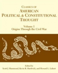 Classics of American Political and Constitutional Thought: Origins Through the Civil War (Volume 1) Classics of American Political and Constitutional Thought: Origins Through the Civil War (Volume 1)