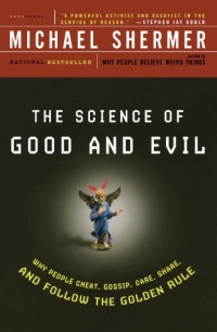 The Science of Good and Evil: Why People Cheat, Gossip, Care, Share, and Follow the Golden Rule The Science of Good and Evil: Why People Cheat, Gossip, Care, Share, and Follow the Golden Rule