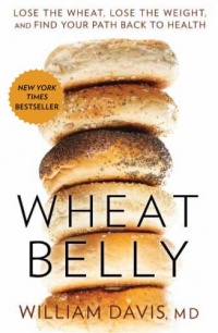 Wheat Belly: Lose the Wheat, Lose the Weight, and Find Your Path Back to Health Wheat Belly: Lose the Wheat, Lose the Weight, and Find Your Path Back to Health