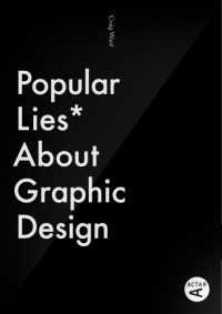 Popular Lies About Graphic Design Popular Lies About Graphic Design
