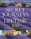 Secret Journeys of a Lifetime: 500 of the World's Best Hidden Travel Gems (National Geographic)