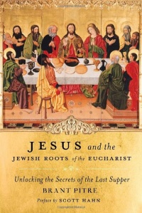 Jesus and the Jewish Roots of the Eucharist: Unlocking the Secrets of the Last Supper Jesus and the Jewish Roots of the Eucharist: Unlocking the Secrets of the Last Supper