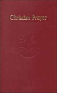 Christian Prayer : The Liturgy of the Hours Christian Prayer : The Liturgy of the Hours