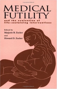 Medical Futility: And the Evaluation of Life-Sustaining Interventions Medical Futility: And the Evaluation of Life-Sustaining Interventions