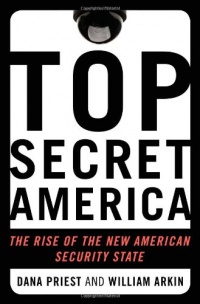Top Secret America: The Rise of the New American Security State Top Secret America: The Rise of the New American Security State
