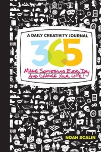 365: A Daily Creativity Journal: Make Something Every Day and Change Your Life! 365: A Daily Creativity Journal: Make Something Every Day and Change Your Life!