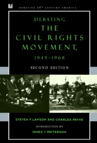 Debating the Civil Rights Movement, 1945-1968 (Debating Twentieth-Century America) Debating the Civil Rights Movement, 1945-1968 (Debating Twentieth-Century America)