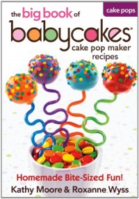 The Big Book of Babycakes Cake Pop Maker Recipes: Homemade Bite-Sized Fun! The Big Book of Babycakes Cake Pop Maker Recipes: Homemade Bite-Sized Fun!