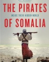 The Pirates of Somalia: Inside Their Hidden World