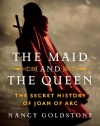 The Maid and the Queen: The Secret History of Joan of Arc