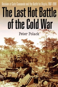 THE LAST HOT BATTLE OF THE COLD WAR: South Africa vs. Cuba in the Angolan Civil War THE LAST HOT BATTLE OF THE COLD WAR: South Africa vs. Cuba in the Angolan Civil War