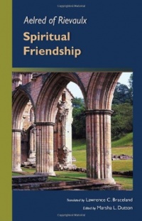 Aelred of Rievaulx: Spiritual Friendship (Cistercian Studies series) Aelred of Rievaulx: Spiritual Friendship (Cistercian Studies series)