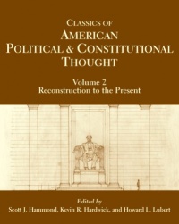 Classics of American Political and Constitutional Thought: Reconstruction to the Present (Volume 2) Classics of American Political and Constitutional Thought: Reconstruction to the Present (Volume 2)