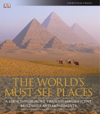 The World's Must-See Places: A Look Inside More Than 100 Magnificent Buildings and Monuments The World's Must-See Places: A Look Inside More Than 100 Magnificent Buildings and Monuments