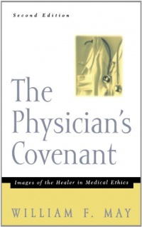 The Physician's Covenant, Second Edition: Images of the Healer in Medical Ethics The Physician's Covenant, Second Edition: Images of the Healer in Medical Ethics