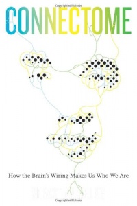 Connectome: How the Brain's Wiring Makes Us Who We Are Connectome: How the Brain's Wiring Makes Us Who We Are