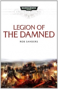 Legion of the Damned (Warhammer 40,000 Novels: Space Marine Battles) Legion of the Damned (Warhammer 40,000 Novels: Space Marine Battles)