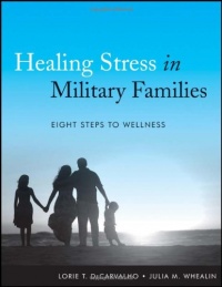 Healing Stress in Military Families: Eight Steps to Wellness Healing Stress in Military Families: Eight Steps to Wellness