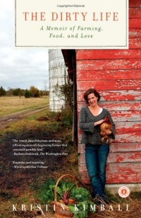 The Dirty Life: A Memoir of Farming, Food, and Love The Dirty Life: A Memoir of Farming, Food, and Love