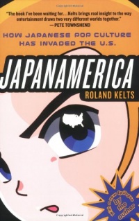 Japanamerica: How Japanese Pop Culture Has Invaded the U.S. Japanamerica: How Japanese Pop Culture Has Invaded the U.S.