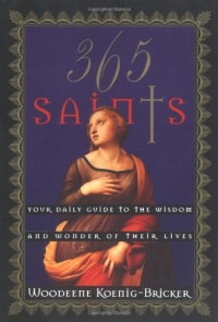 365 Saints: Your Daily Guide to the Wisdom and Wonder of Their Lives