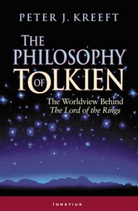 The Philosophy of Tolkien: The Worldview Behind the Lord of the Rings The Philosophy of Tolkien: The Worldview Behind the Lord of the Rings