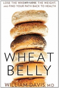 Wheat Belly: Lose the Wheat, Lose the Weight, and Find Your Path Back to Health Wheat Belly: Lose the Wheat, Lose the Weight, and Find Your Path Back to Health