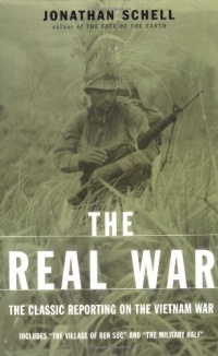 The Real War: The Classic Reporting On The Vietnam War The Real War: The Classic Reporting On The Vietnam War