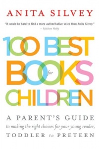 100 Best Books for Children: A Parent's Guide to Making the Right Choices for Your Young Reader, Toddler to Preteen 100 Best Books for Children: A Parent's Guide to Making the Right Choices for Your Young Reader, Toddler to Preteen