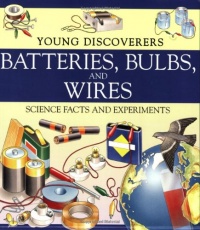Batteries, Bulbs, and Wires (Young Discoverers: Science Facts and Experiments) Batteries, Bulbs, and Wires (Young Discoverers: Science Facts and Experiments)