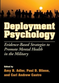 Deployment Psychology: Evidence-Based Strategies to Promote Mental Health in the Military Deployment Psychology: Evidence-Based Strategies to Promote Mental Health in the Military